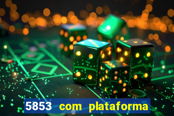 5853 com plataforma de jogos